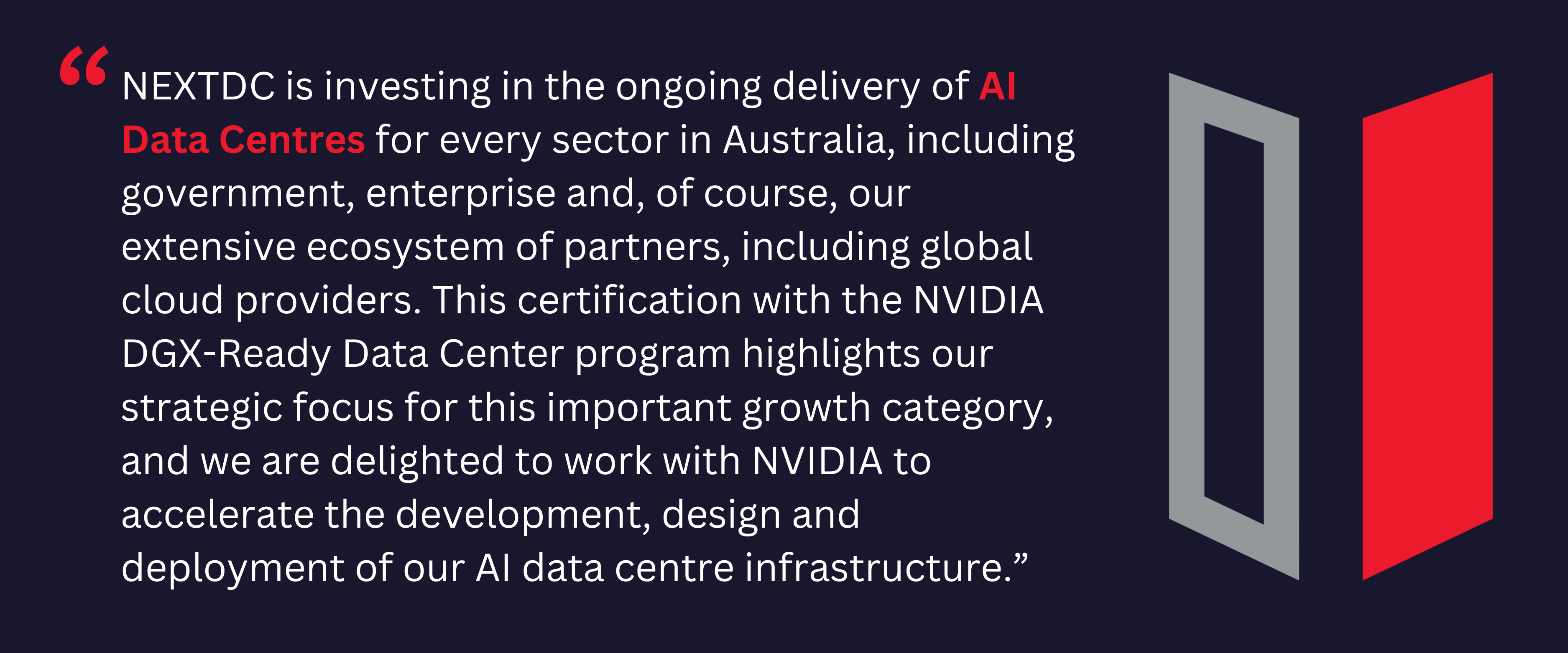 “NEXTDC is investing in the ongoing delivery of AI data centres for every sector in Australia, including government, enterprise and, of course, our extensive ecosystem of partners, including globa